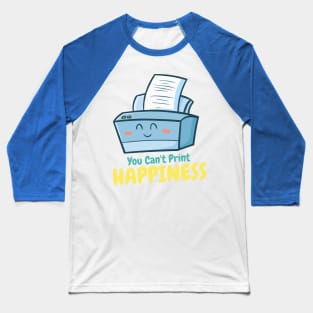 You Can't Print Happiness Baseball T-Shirt